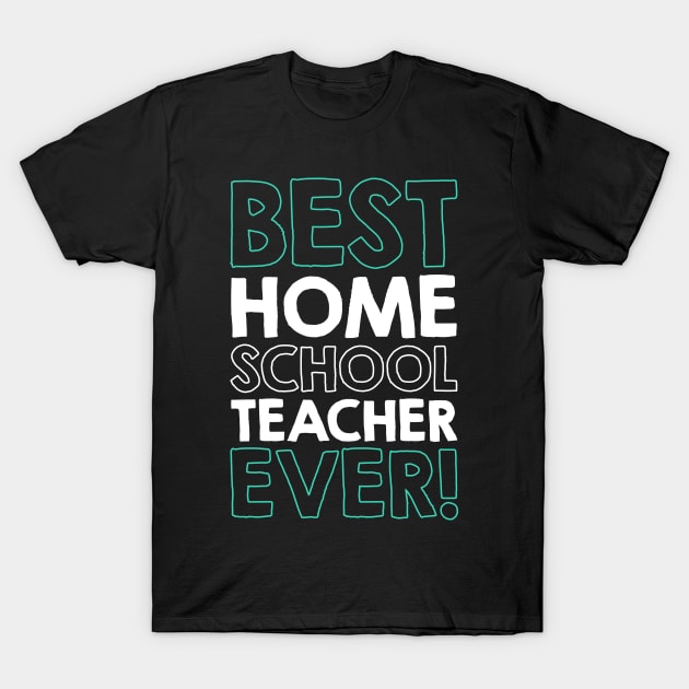 BEST HOMESCHOOL TEACHER ever! T-Shirt by societee28